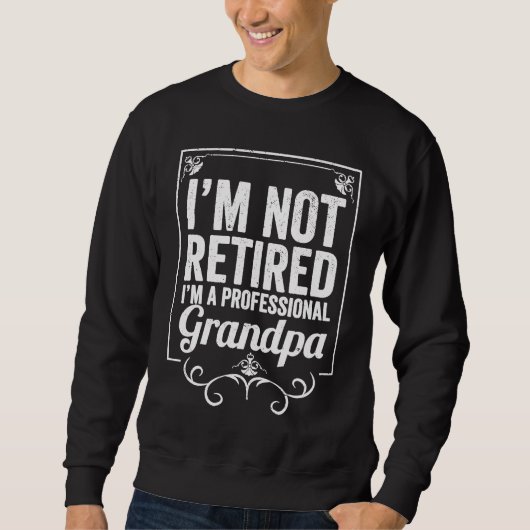 Grandfather I'm Not Retired I'm A Professional Gra スウェットシャツ (正面)