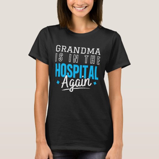 Grandma Is In The Hospital Again  Family Quote Tシャツ (正面)