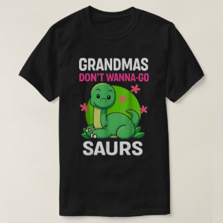 Grandmas Donn't Wanna-Go Saurs Tシャツ