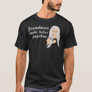 Grandmas Make Better Psychos Funny Grandma dressag Tシャツ
