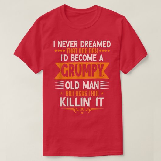 Grandpa Fathers Day, I Never Dreamed I'd Be A Grum Tシャツ (デザイン正面)