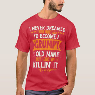 Grandpa Fathers Day, I Never Dreamed I'd Be A Grum Tシャツ