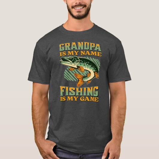 Grandpa is My Name Fishing is My Game Funny Tシャツ (正面)