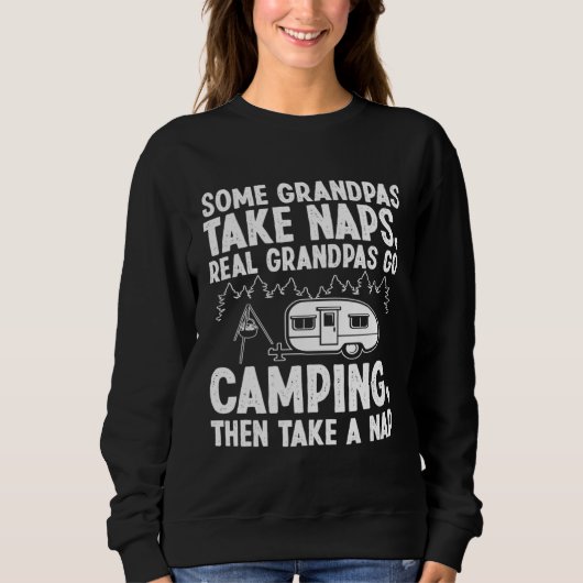 Grandpa take naps real Grandpas go Camping スウェットシャツ (正面)