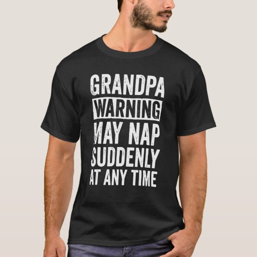 Grandpa Warning May Nap Suddenly At Any Time Tシャツ (正面)
