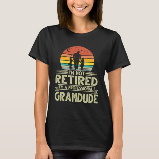 Grandude  Not Retired Professional Grandude Father Tシャツ (正面)