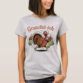 Grateful-ish | 笑ってしまう感覚のサンクスギビング・ターキー脱出デザイン tシャツ (正面)