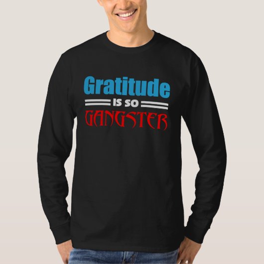Gratitude Is So Gangster Kindness Inspirational Me Tシャツ (正面)