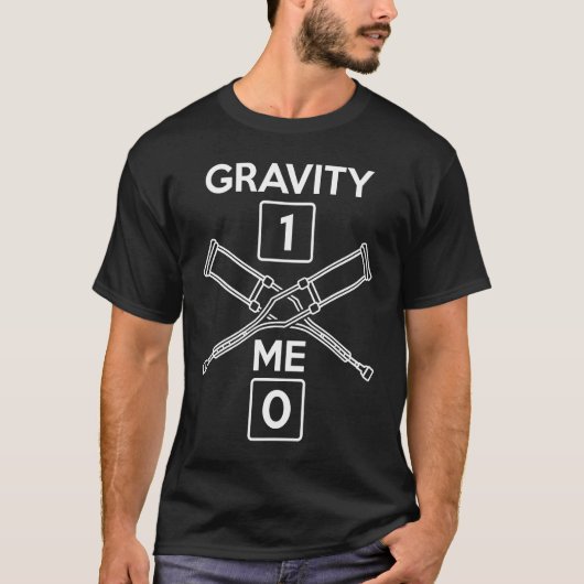 Gravity 1 Me 0 Crutches Broken Bones Leg Get Well Tシャツ (正面)