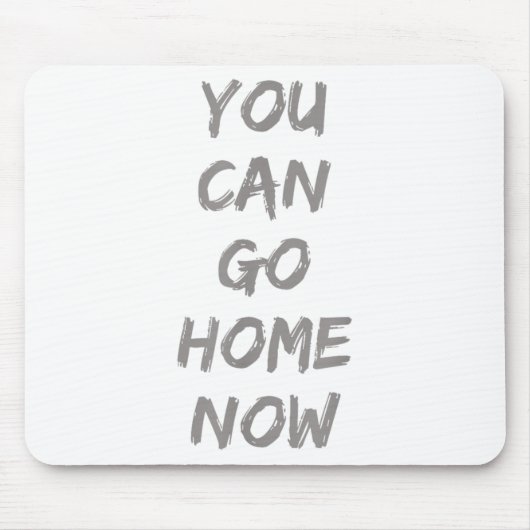 Gravity Apparel _ You Can Go Home Now _ Uni-adults マウスパッド (正面)