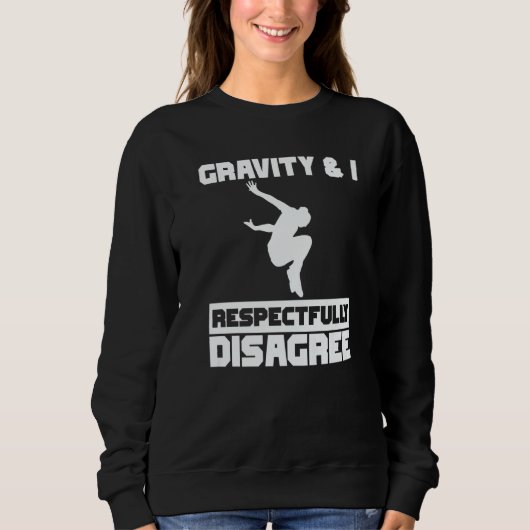 Gravity & I respectfully disagree Parkour Traceur  スウェットシャツ (正面)