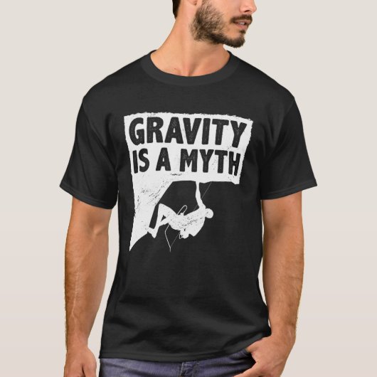 Gravity Is A Myth Rock Climbing Bouldering Climber Tシャツ (正面)