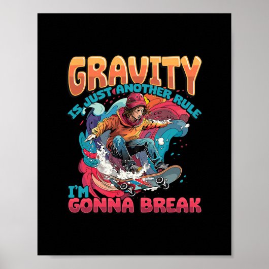 Gravity Is Just Another Rule I'm Gonna Break Skate ポスター (正面)