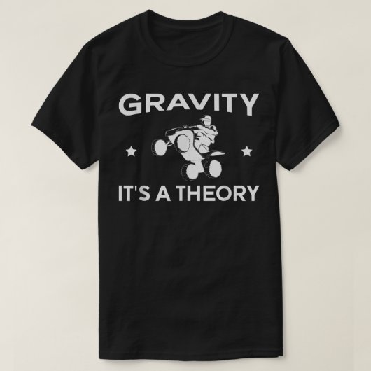 Gravity Its A Theory Quad Bike Rider  Tシャツ (デザイン正面)