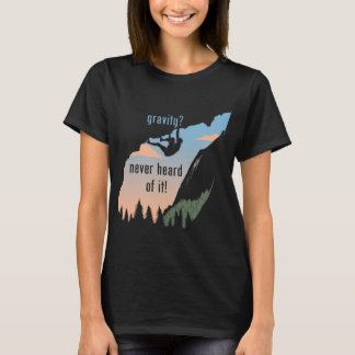 Gravity Never Heard Of It Fun Rock Climbing Tシャツ
