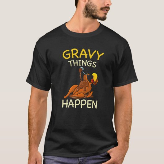Gravy Things Happen Gobble Me  Turkey Thanksgiving Tシャツ (正面)