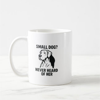 Great Dane Shirt – “Small Dog? Never Heard of Her” コーヒーマグカップ