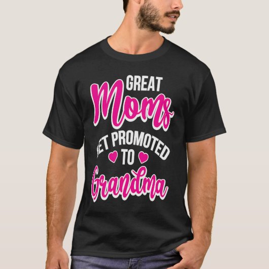 Great Moms Get Promoted To Grandma Tシャツ (正面)