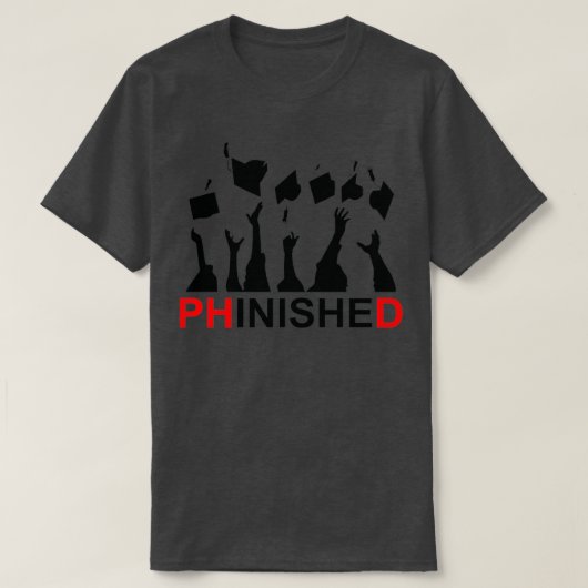 Great Phinished Phd Funny Doctorate Graduation 7 Tシャツ (デザイン正面)