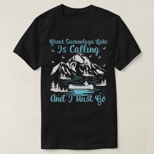 Great Sacandaga Lake Is Calling And I Must Go  Tシャツ (デザイン正面)