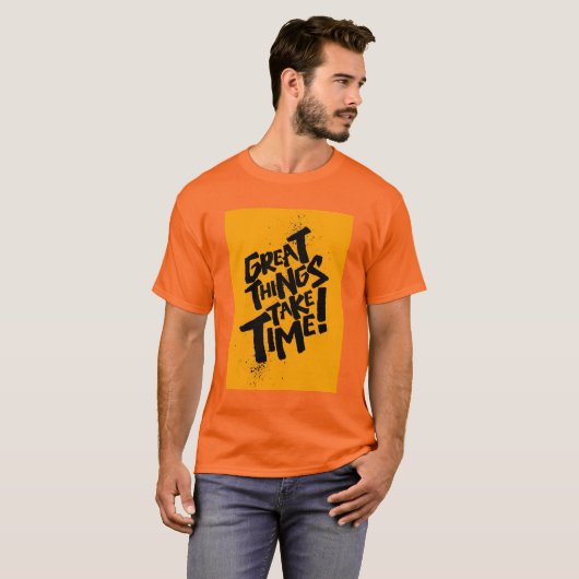 Great Things Take Time! T-Shirt Tシャツ (正面フル)