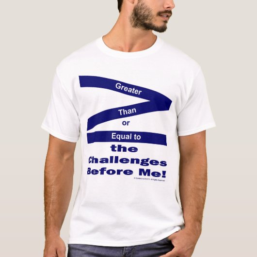 Greater Than or Equal To the Challenges Before Me Tシャツ (正面)