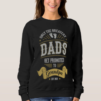 Greatest Dads Get Promoted To Grandpa Father's Day スウェットシャツ