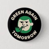 Green Again Tomorrow Funny St. Patrick's Day 缶バッジ (正面)