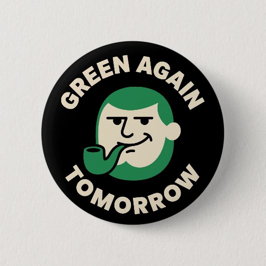 Green Again Tomorrow Funny St. Patrick's Day 缶バッジ (正面)
