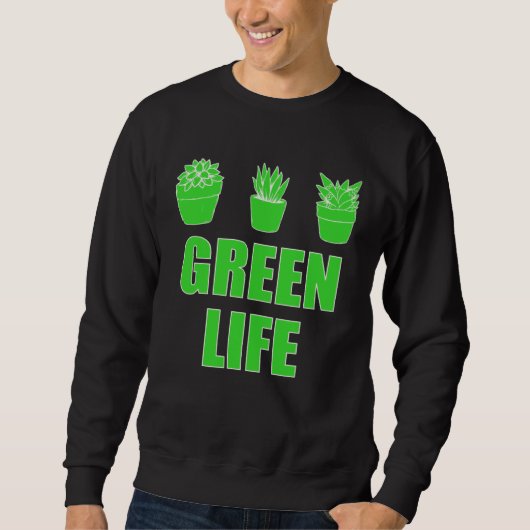 Green Life Saying For Garden Gardening Gardener スウェットシャツ (正面)