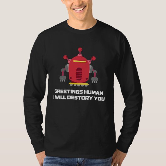 Greetings Human I will Destroy You Robotic Engine Tシャツ (正面)
