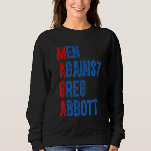 Greg Abbottに反対する男性 引用 スウェットシャツ (正面)