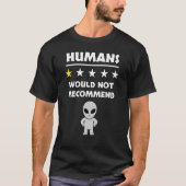 Grey Alien Humans Would Not Recommend Don t Like P Tシャツ (正面)