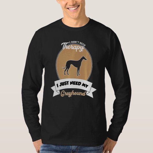 Greyhoundが必要なセラピーは必要ない Tシャツ (正面)