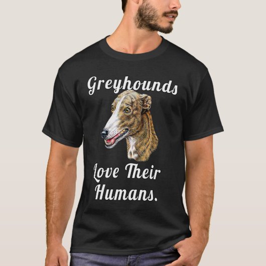 Greyhound Dog Owner Greyhounds Love Their Humans Tシャツ (正面)