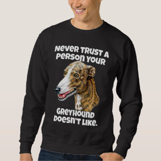 Greyhound Dog Owner Never Trust A Person Your Grey スウェットシャツ