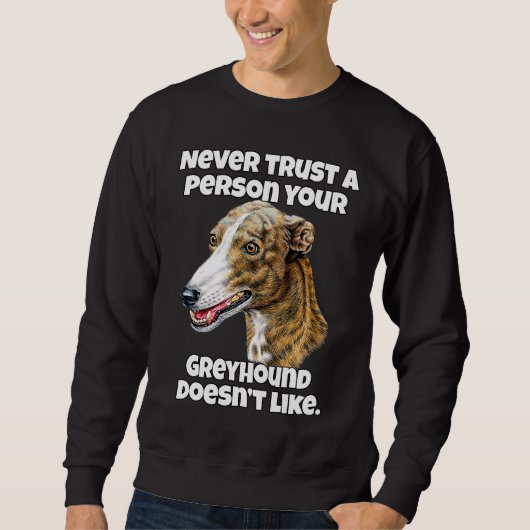 Greyhound Dog Owner Never Trust A Person Your Grey スウェットシャツ (正面)