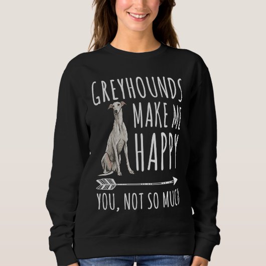Greyhounds Make Me Happy You Not So Much Dog スウェットシャツ (正面)