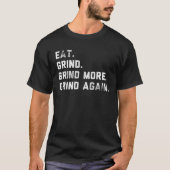 GRIND  EAT SLEEP MORE AGAIN INSPIRATIONAL WORKOUT  Tシャツ (正面)