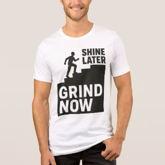 Grind Now, Shine Later トライブレンドＴシャツ