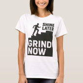 Grind Now, Shine Later Tシャツ (正面)