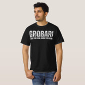 GROBARI - ただお前だけに忠実で、お前だけに献身的だ! Tシャツ (正面フル)