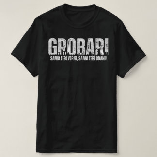 GROBARI – サモテビヴェルニ、サモテビオダニ！ Tシャツ