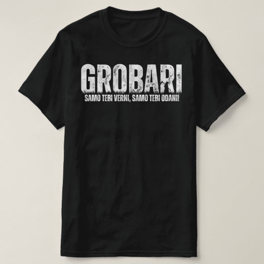 Grobari - Samo Tebi Verni, Samo Tebi Odani! Tシャツ (デザイン正面)