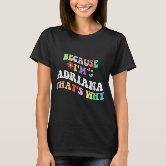 Groovy理由Im Adriana ThatsなぜおもしろいカスタムN Tシャツ (正面)