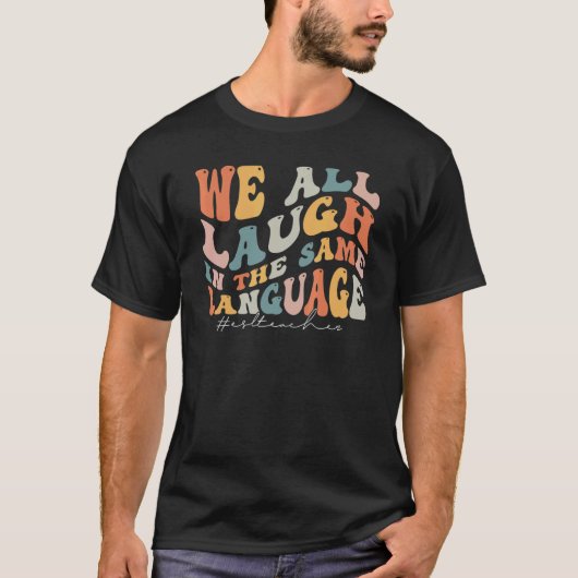 Groovy私たちは皆、同じ言語のEslで笑う教え Tシャツ (正面)