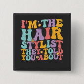 Groovy私は彼らがあなたに話したヘアスタイリスト 缶バッジ (正面)