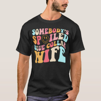 Groovy誰かの甘やかされたブルーカラーの妻(フロント Tシャツ