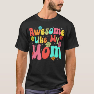 Groovy Awesome Like My Mom Mommy Mothers Day Daugh Tシャツ