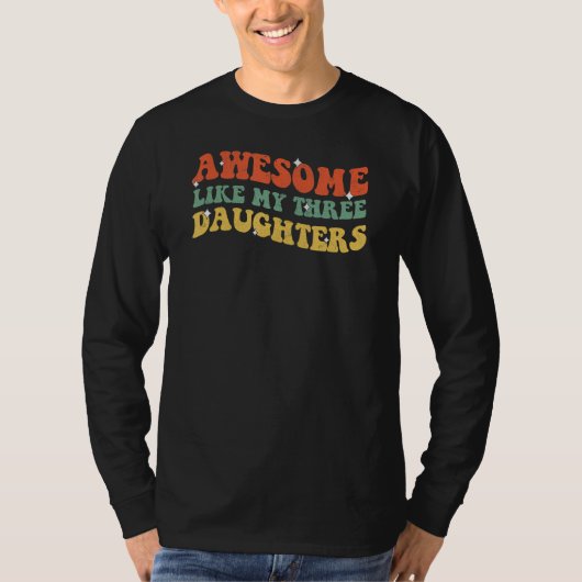 Groovy Awesome Like My Three Daughters Fathers Day Tシャツ (正面)